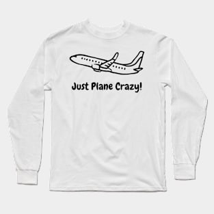 Just Plane Crazy Aviation Long Sleeve T-Shirt